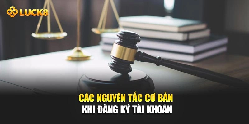 Các nguyên tắc cơ bản khi đăng ký tài khoản