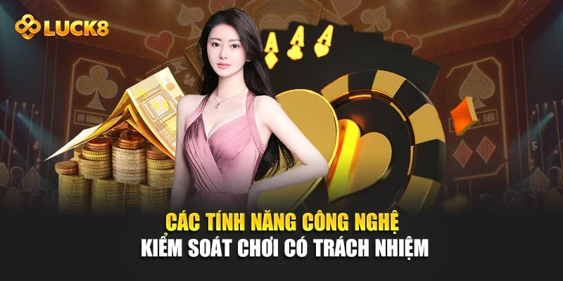 Các tính năng công nghệ kiểm soát chơi có trách nhiệm