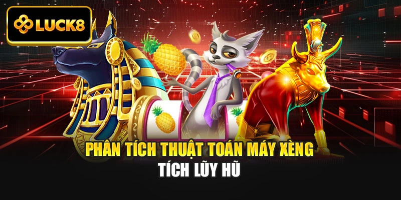 Phân tích thuật toán máy xèng tích lũy hũ